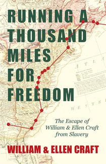 Running a Thousand Miles for Freedom - The Escape of William and Ellen Craft from Slavery;With an Introductory Chapter by Frederick Douglass voorzijde