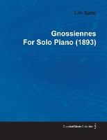 Gnossiennes By Erik Satie For Solo Piano (1893)
