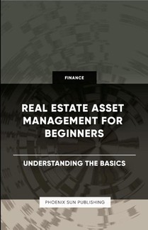 Real Estate Asset Management for Beginners - Understanding the Basics