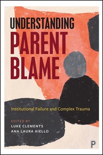 Understanding Parent Blame: Institutional Failure and Complex Trauma