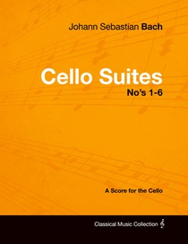 Johann Sebastian Bach - Cello Suites No's 1-6 - A Score for the Cello voorzijde