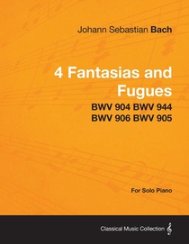 4 Fantasias and Fugues By Bach - BWV 904 BWV 944 BWV 906 BWV 905 - For Solo Piano voorzijde