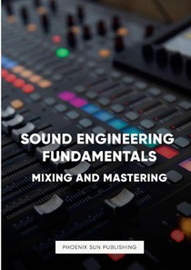 Sound Engineering Fundamentals - Mastering and Mixing