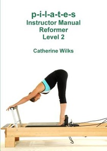 p-i-l-a-t-e-s Instructor Manual Reformer Level 2