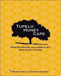 Tupelo Honey Cafe: Spirited Recipes from Asheville's New South Kitchen Volume 1