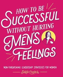 How to Be Successful Without Hurting Men's Feelings voorzijde