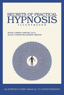 Secrets of Practical Hypnosis: (An Introductory Manual to Hypnotherapy, Illustrated)