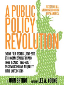 A Public Policy Revolution Ending Four Decades ( 1970-2010 ) of Economic Stagnation and Three Decades ( 1980-2010 ) of Growing Income Inequality in