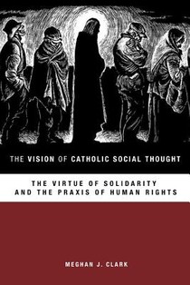 The Vision of Catholic Social Thought: The Virtue of Solidarity and the PRAXIS of Human Rights