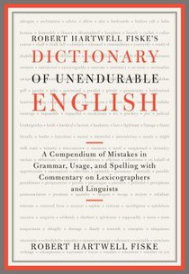 Robert Hartwell Fiske's Dictionary of Unendurable English