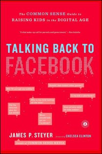 Talking Back to Facebook: The Common Sense Guide to Raising Kids in the Digital Age