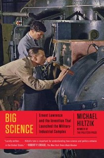 Big Science: Ernest Lawrence and the Invention That Launched the Military-Industrial Complex voorzijde