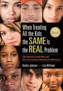 When Treating All the Kids the SAME Is the REAL Problem: Educational Leadership and the 21st Century Dilemma of Difference