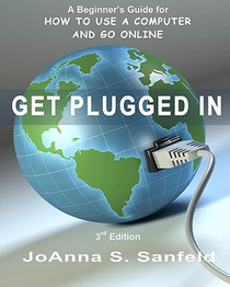 Get Plugged In (3rd Edition): A Beginner's Guide for How to Use a Computer and Go Online