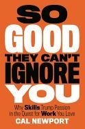 Newport, C: So Good They Can't Ignore You