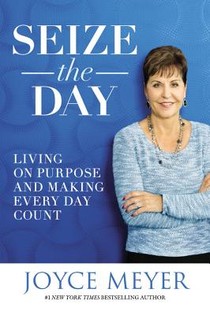 Seize the Day: Living on Purpose and Making Every Day Count