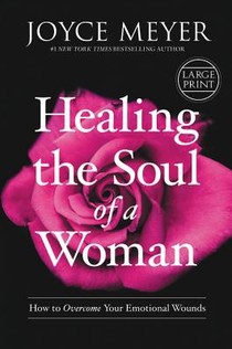 Healing the Soul of a Woman: How to Overcome Your Emotional Wounds voorzijde