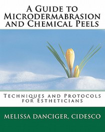 A Guide to Microdermabrasion and Chemical Peels: Techniques and Protocols for Estheticians