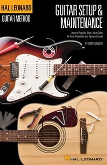 Hal Leonard Guitar Method - Guitar Setup & Maintenance: Learn to Properly Adjust Your Guitar for Peak Playability and Optimum Sound voorzijde