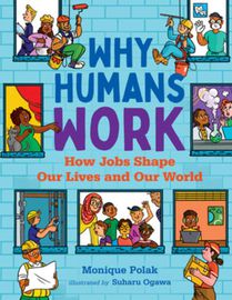 Why Humans Work: How Jobs Shape Our Lives and Our World