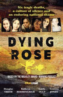 Dying Rose: The New Book Based on the Award-Winning Must-Listen Podcast, for Readers of Bowraville, I Catch Killers and Stalking Claremont