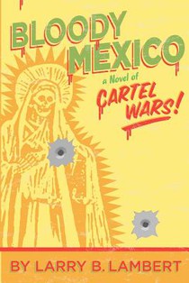Bloody Mexico: a novel of Cartel Wars