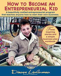 How To Become An Entrepreneurial Kid: Three inspiring stories and a simple business plan workbook. Great for kids of all ages and perfect for adults w