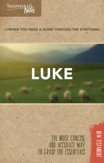 Shepherd's Notes: Luke: The Most Concise and Accurate Way to Grasp the Essentials