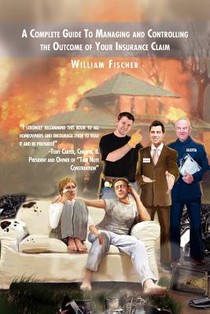 A Complete Guide to Managing and Controlling the Outcome of Your Insurance Claim