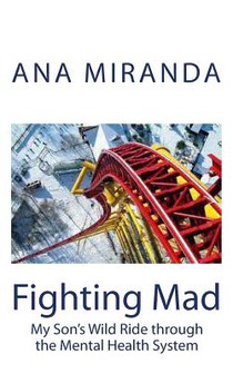 Fighting Mad: My Son's Wild Ride through the Mental Health System