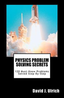Physics Problem Solving Secrets: 120 Must-Know Problems Solved Step-By-Step