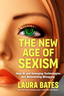 The New Age of Sexism: How Ai, Chatbots, and Deepfakes Are Making the World More Dangerous for Women