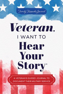 Veteran, I Want to Hear Your Story: A Veteran's Guided Journal to Document Their Military Service