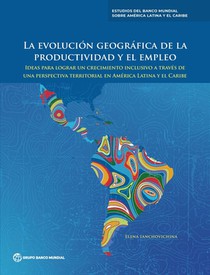 La evolución geográfica de la productividad y el empleo: Ideas para lograr un crecimiento inclusivo a través de una perspectiva territorial en América