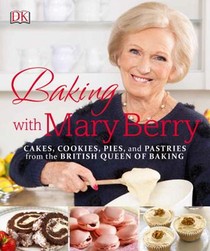 Baking with Mary Berry: Cakes, Cookies, Pies, and Pastries from the British Queen of Baking voorzijde