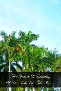 The Secret Of Sanctity Of St. John Of The Cross