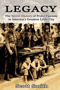 Legacy: The Secret History of Proto-Fascism in America's Greatest Little City