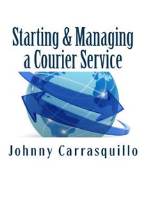 Starting and Managing a Courier Service: A step by step approach to starting and managing a successful courier service