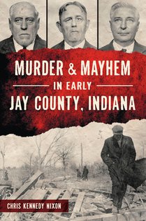 Murder & Mayhem in Early Jay County, Indiana