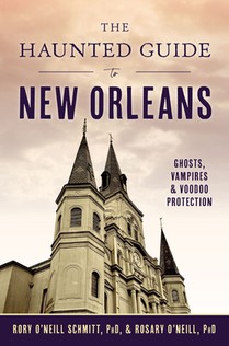The Haunted Guide to New Orleans: Ghosts, Vampires & Voodoo Protection