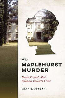 The Maplehurst Murder: Mount Vernon's Most Infamous Unsolved Crime