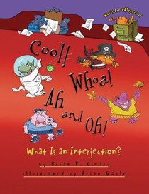 Cool! Whoa! Ah and Oh!: What Is an Interjection?