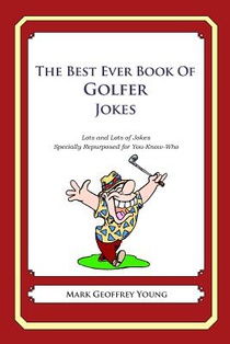 The Best Ever Book of Golfer Jokes: Lots and Lots of Jokes Specially Repurposed for You-Know-Who
