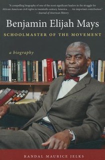 Benjamin Elijah Mays, Schoolmaster of the Movement