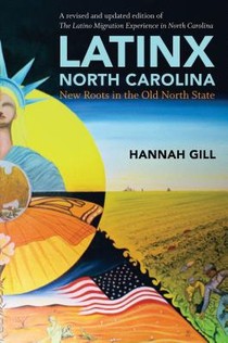 Latinx North Carolina, A revised and updated edition of The Latino Migration Experience in North Carolina