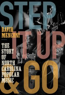 Step It Up and Go: The Story of North Carolina Popular Music, from Blind Boy Fuller and Doc Watson to Nina Simone and Superchunk voorzijde