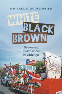 White, Black, Brown: Becoming Puerto Rican in Chicago