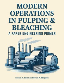Modern Operations in Pulping and Bleaching: A Paper Engineering Primer