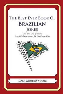 The Best Ever Book of Brazilian Jokes: Lots and Lots of Jokes Specially Repurposed for You-Know-Who