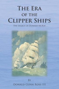 The Era of the Clipper Ships: The Legacy of Donald McKay